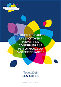 Actes de l’Université d’été de la performance en santé 2015 « En quoi les usagers et les citoyens peuvent-ils contribuer à la performance du système de santé ? »